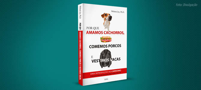 Chega ao Brasil livro sobre o carnismo, ideologia por trás do consumo de carne