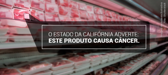 Após alerta da OMS, Califórnia já estuda colocar avisos sobre câncer em produtos com carne